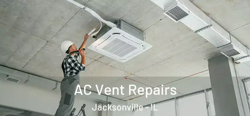  AC Vent Repairs Jacksonville - IL