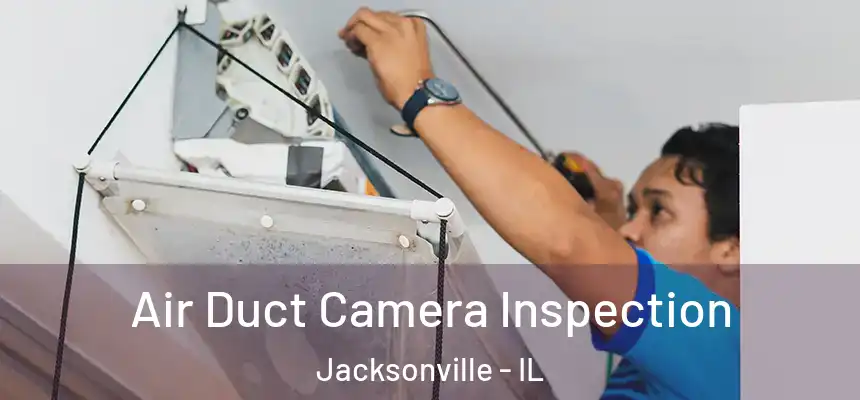  Air Duct Camera Inspection Jacksonville - IL