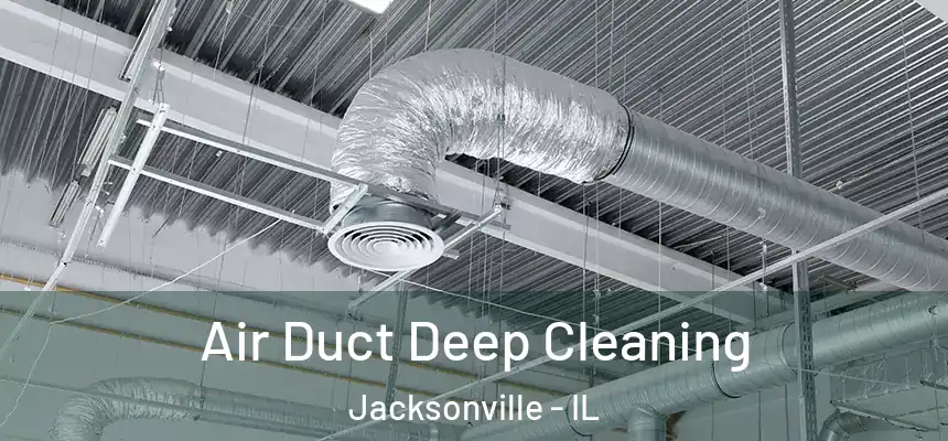 Air Duct Deep Cleaning Jacksonville - IL