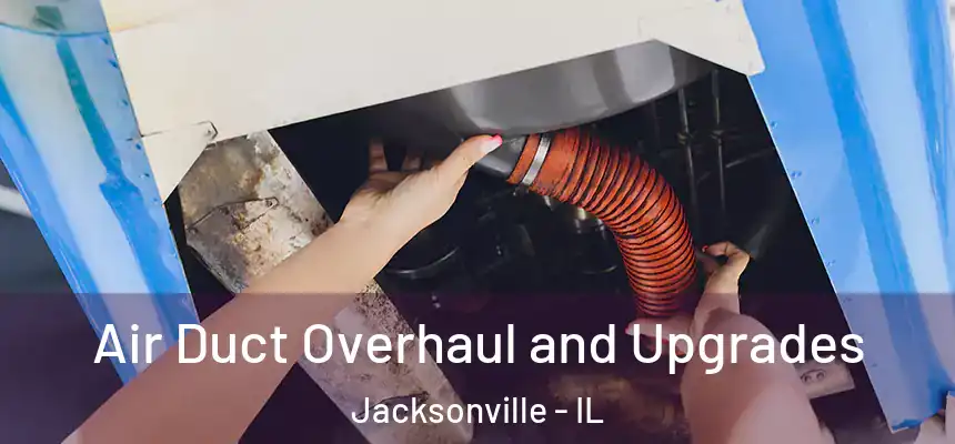  Air Duct Overhaul and Upgrades Jacksonville - IL