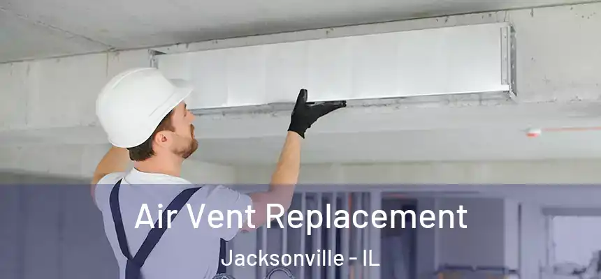  Air Vent Replacement Jacksonville - IL