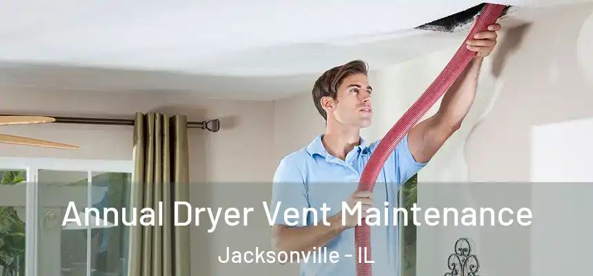  Annual Dryer Vent Maintenance Jacksonville - IL