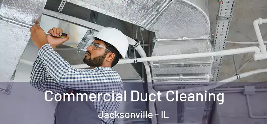Commercial Duct Cleaning Jacksonville - IL