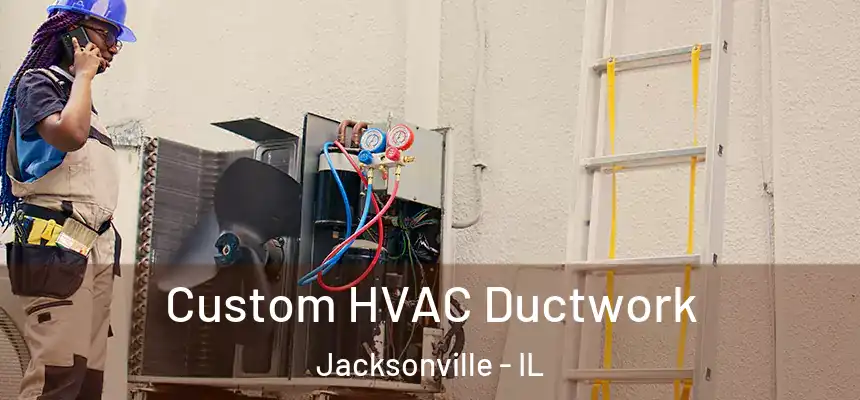  Custom HVAC Ductwork Jacksonville - IL