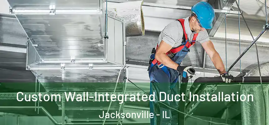  Custom Wall-Integrated Duct Installation Jacksonville - IL