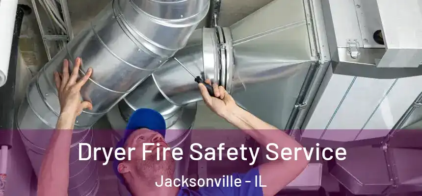  Dryer Fire Safety Service Jacksonville - IL