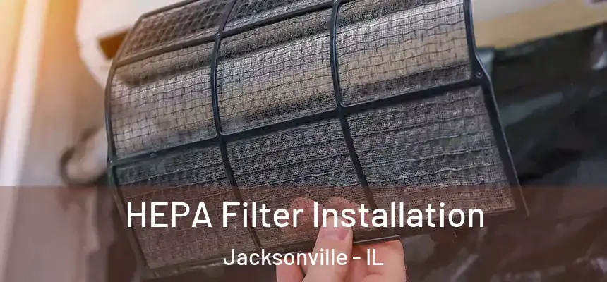 HEPA Filter Installation Jacksonville - IL