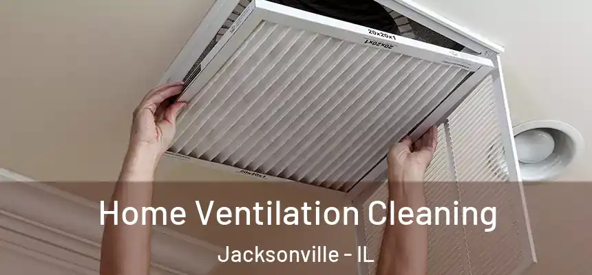  Home Ventilation Cleaning Jacksonville - IL