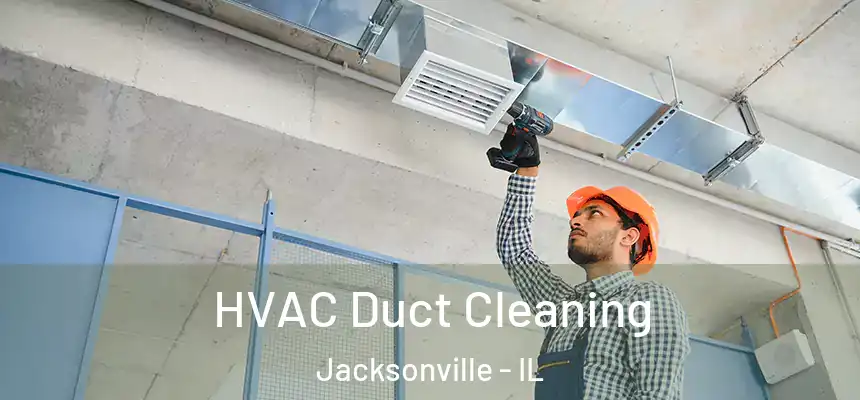 HVAC Duct Cleaning Jacksonville - IL