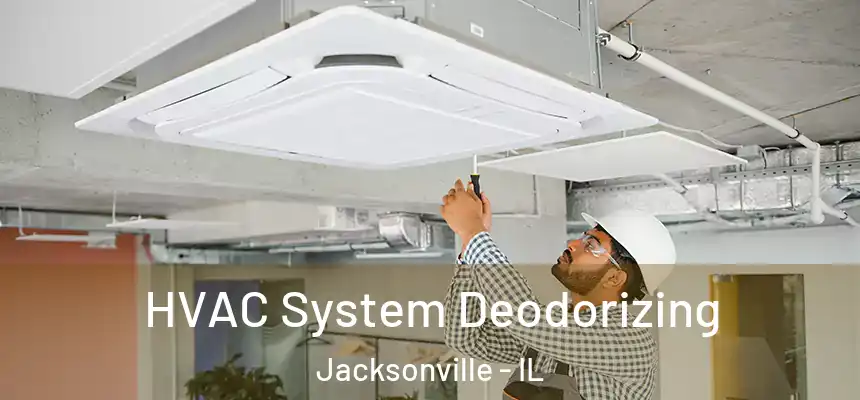 HVAC System Deodorizing Jacksonville - IL