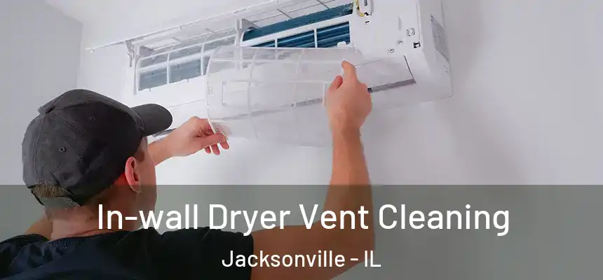 In-wall Dryer Vent Cleaning Jacksonville - IL