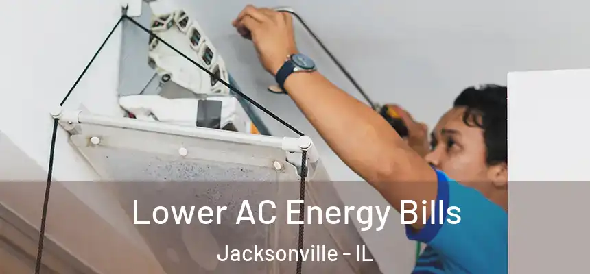 Lower AC Energy Bills Jacksonville - IL