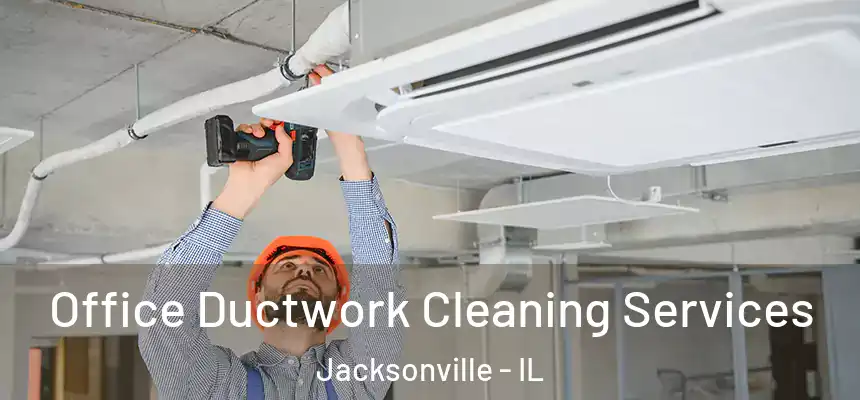  Office Ductwork Cleaning Services Jacksonville - IL