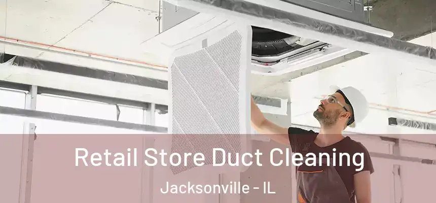  Retail Store Duct Cleaning Jacksonville - IL