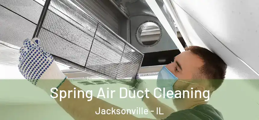  Spring Air Duct Cleaning Jacksonville - IL